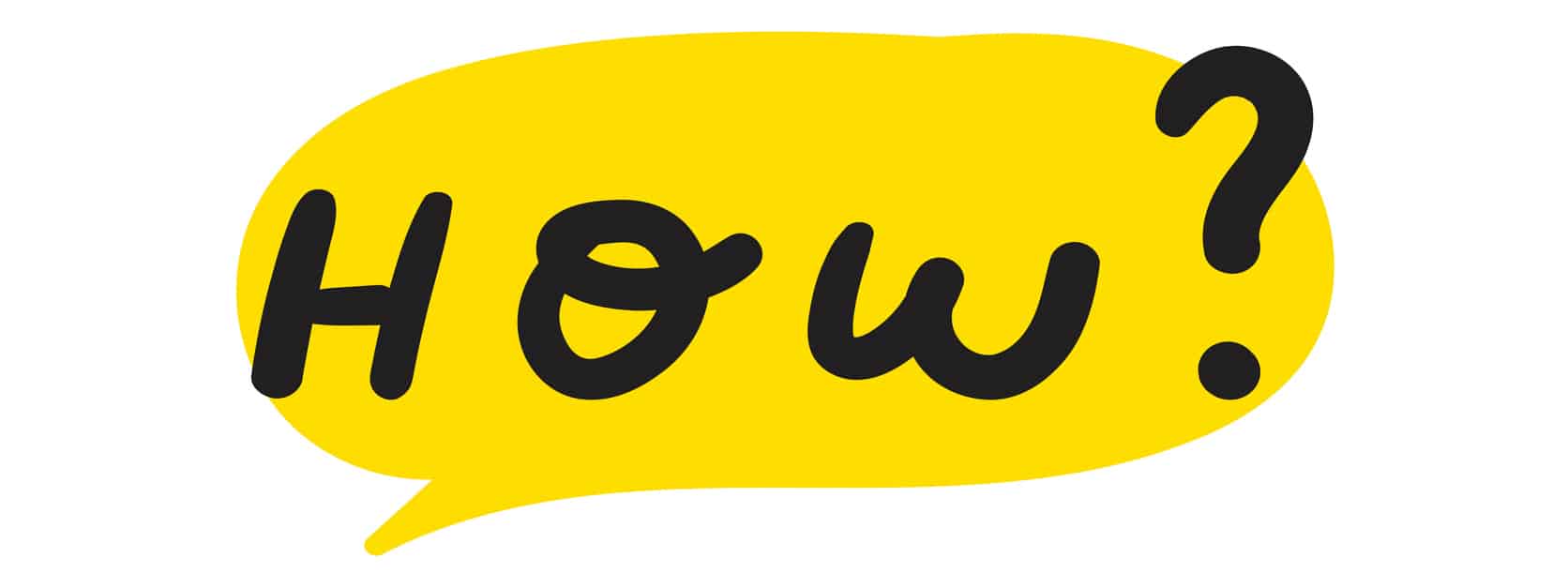 How? Yellow speech bubble on white background.